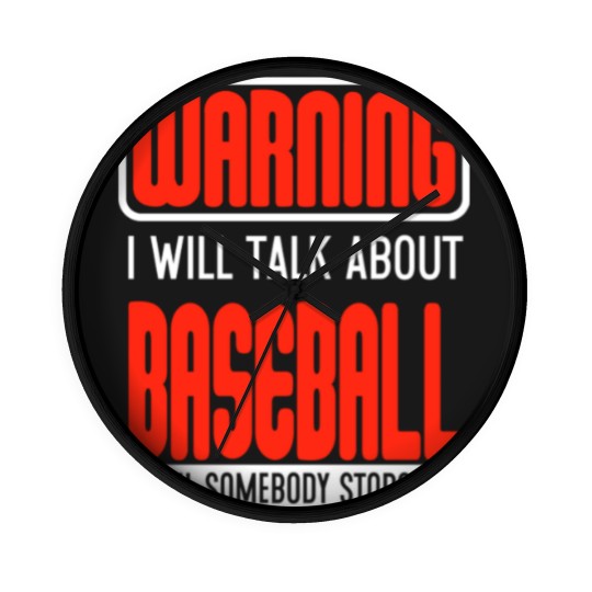 Discover Warning I Will Talk About Baseball Until Somebody Stops Me - Baseball - Wall Clocks