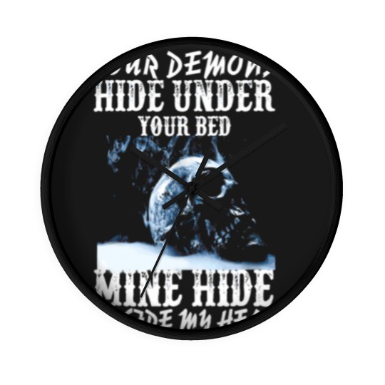 Discover Your demons hide under your bed mine hide in my <3 Wall Clocks