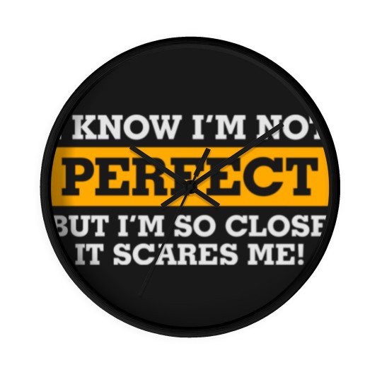 Discover I'm Not Perfect. But I'm So Close It Scares Me! Wall Clocks