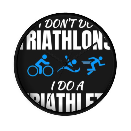 Discover I Dont Do Triathlons I Do A Triathlete Sport T Wall Clocks