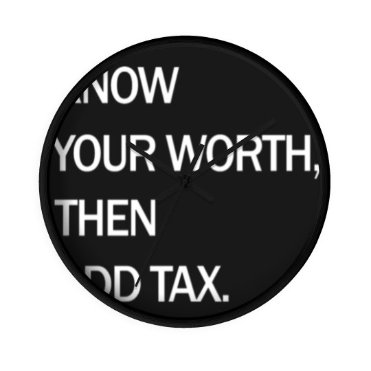 Discover Know Your Worth Then Add Tax Funny Wall Clocks Wall Clocks