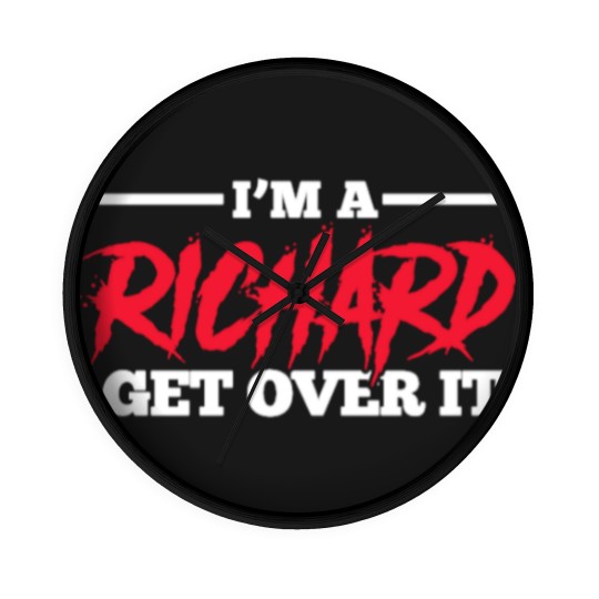 Discover I'm A Richard Get Over It, Name Wall Clocks