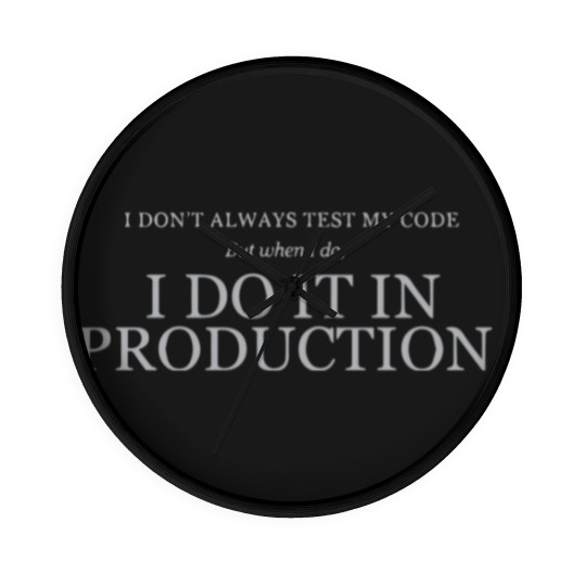 Discover I don t always test my code Wall Clocks