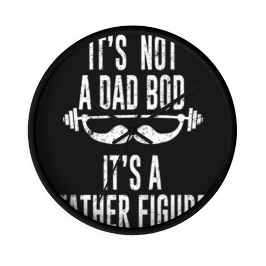 Discover Its Not A Dad Bod Its A Father Figure - Its Not A Dad Bod Its A Father Figure - Wall Clocks