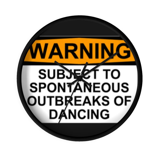 Discover WARNING : SUBJECT TO SPONTANEOUS OUTBREAKS OF DANCING - Dance - Wall Clocks