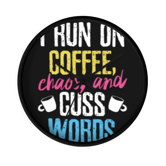 Discover I Run On Coffee Chaos And Cuss Words Coffeeholic Wall Clocks