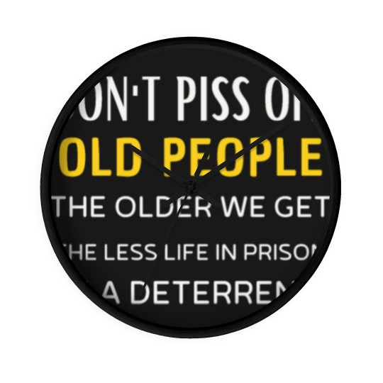 Discover Don t Piss Off Old People Wall Clocks