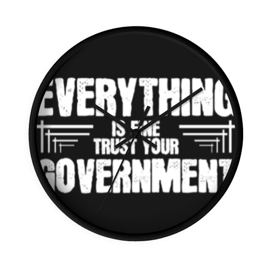 Discover Everything is Fine Trust Your Government Wall Clocks