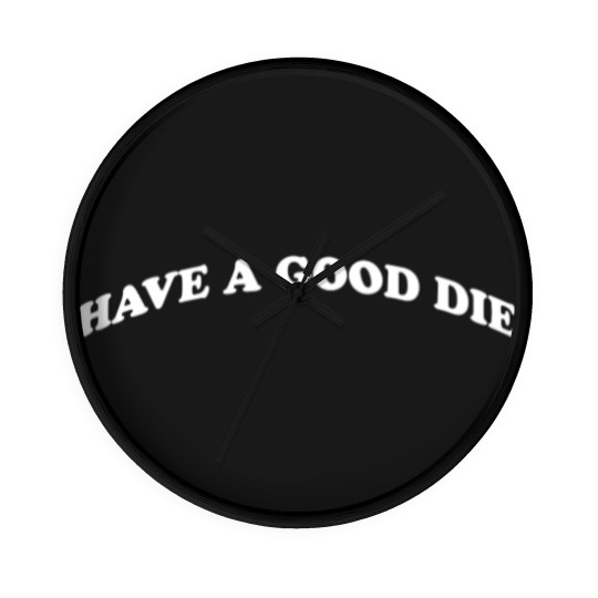 Discover HAVE A GOOD DIE - Death - Wall Clocks