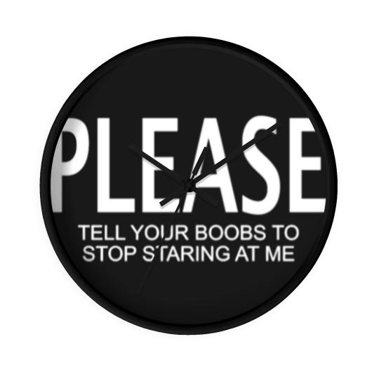 Discover Please tell your boobs to stop staring at me Wall Clocks