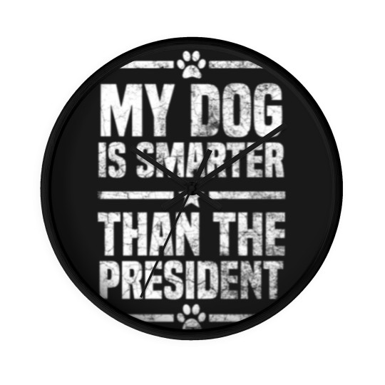 Discover My Dog Is Smarter Than The President Wall Clocks