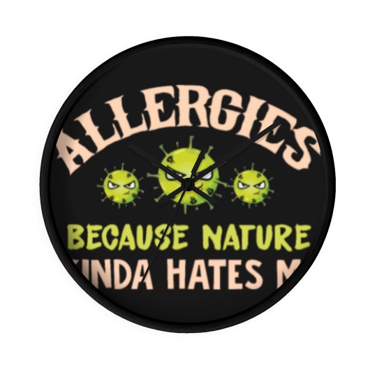 Discover Allergies Because Nature Kinda Hates Me Allergic Q Wall Clocks