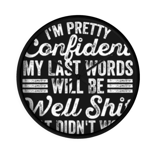 Discover im pretty confident my last words will be well Wall Clocks