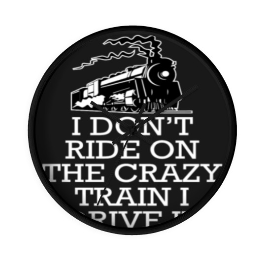 Discover I don't ride on the crazy train i drive it Wall Clocks