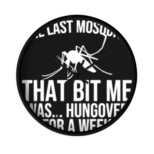 Discover The Last Mosquito That Bit Me Is Hungover Drunk Wall Clocks