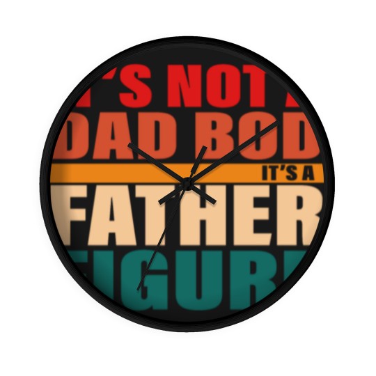 Discover It's Not A Dad Bod It's A Fathers Figure Wall Clocks Wall Clocks