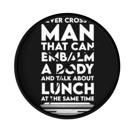 Discover Never cross a man - funeral director embalmer Wall Clocks