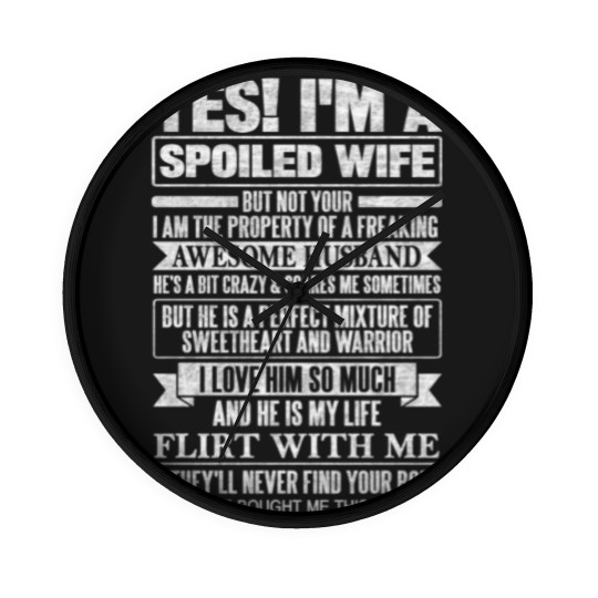 Discover YES! I'M A SPOILED WIFE - Yes Im A Spoiled Wife - Wall Clocks