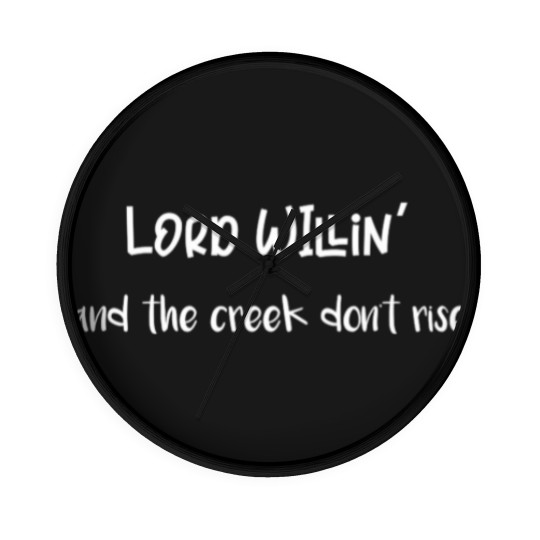 Discover Lord Willin' and the Creek Don't Rise - Lord Willin And The Creek Dont Rise - Wall Clocks