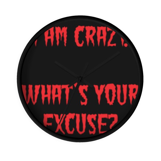 Discover I am Crazy, What's your excuse? Wall Clocks