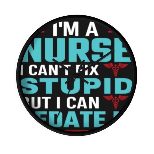 Discover I'm a nurse i can't fix stupid but i can sedate it Wall Clocks