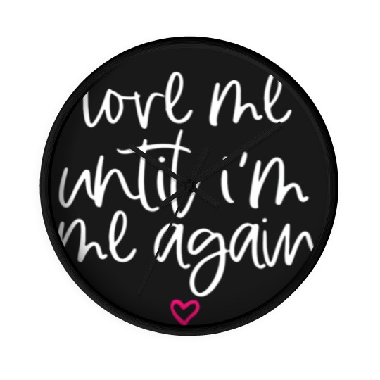 Discover Love Me Until I'M Me Again Mental Health Awareness Wall Clocks