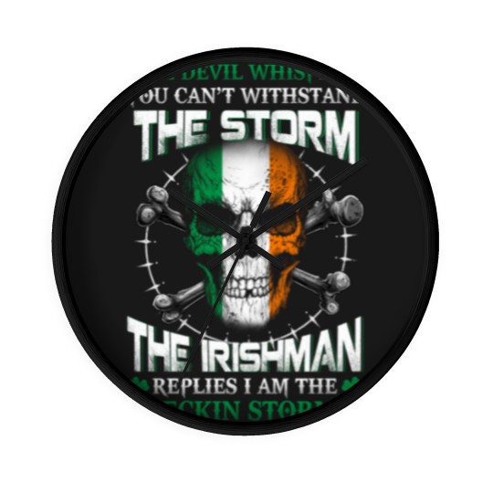 Discover he Devil whispers you can't with stand the storm. The Irishman replies I am the feckin storm - The Irishman Feckin Storm - Wall Clocks