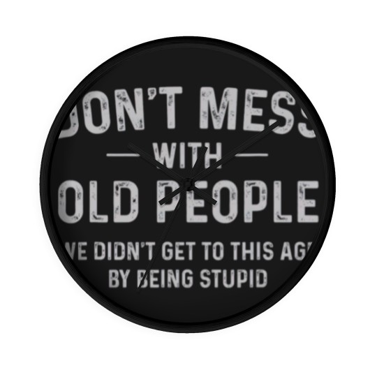 Discover Funny Dont Mess With Old People T Wall Clocks