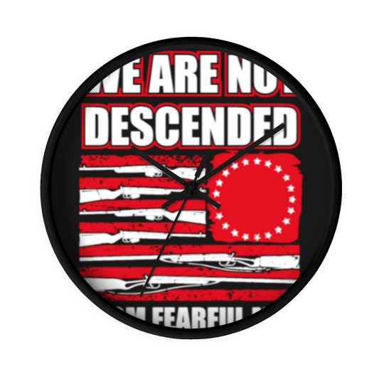Discover we are not descended from fearful men Wall Clocks