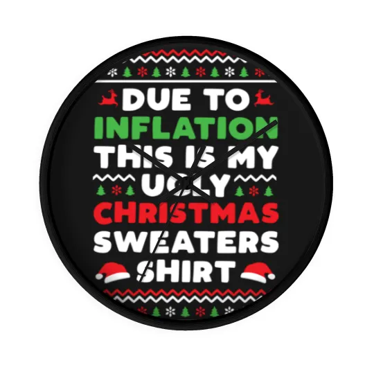 Discover Xmas Due To Inflation This Is My Christmas Ugly Sweaters Wall Clocks