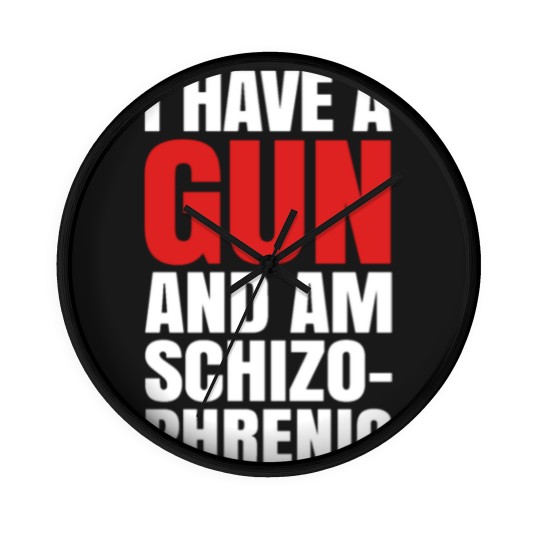 Discover I HAVE A GUN AND AM SCHIZOPHRENIC - BLACK Wall Clocks