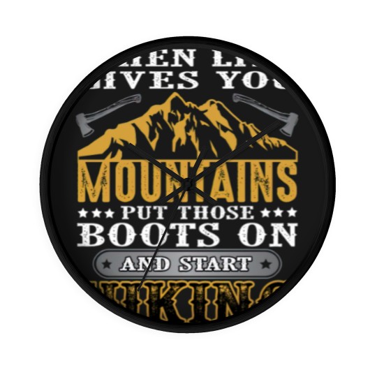 Discover When life gives you mountains put those boots on Wall Clocks
