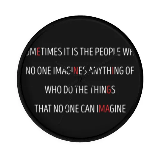 Discover Sometimes Its People Who No One Imagines Anything Wall Clocks