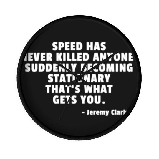 Discover Speed Has Never Killed Anyone - Jeremy Clarkson Wall Clocks