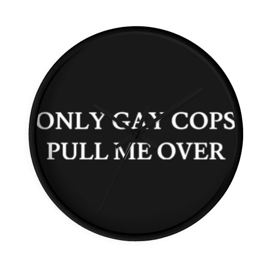 Discover Only Gay Cops Pull ME Over - Cute Funny Cops Gifts Wall Clocks
