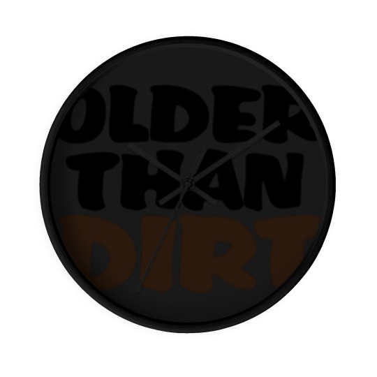 Discover Older than dirt Wall Clocks