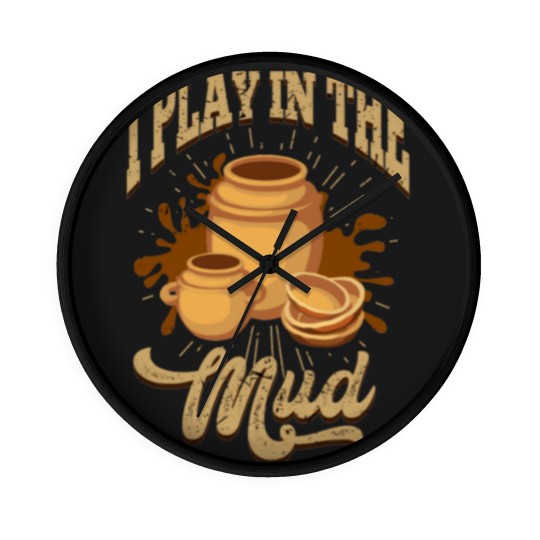 Discover Pottery I Play In The Mud Pottery Pots Mud Clay Wall Clocks