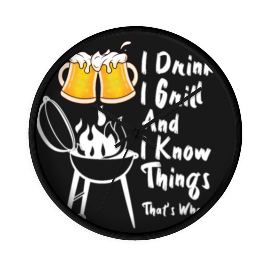 Discover I Drink, I Grill And I Know Things Wall Clocks