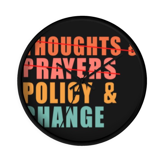Discover Thoughts and Prayers Policy and Change Wall Clocks, No Thoughts and Prayers Policy and Change Wall Clocks
