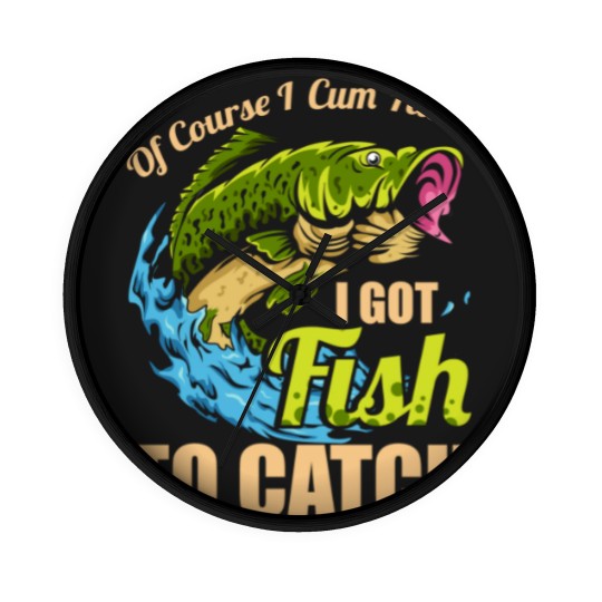 Discover Mens Of Course I Come Fast I Got Fish To Catch Fishing Gifts Wall Clocks