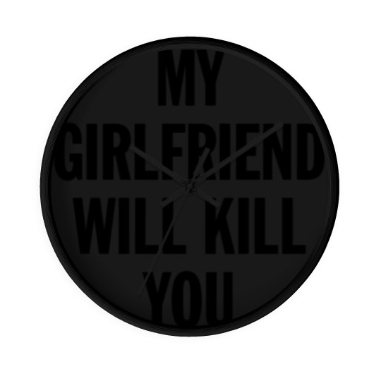 Discover MY GIRLFRIEND WILL KILL YOU - Boyfriend Gift From Girlfriend - Wall Clocks