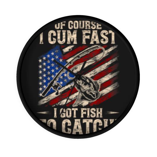 Discover Of Course I Cum Fast I Got Fish To Catch Fishing Wall Clocks
