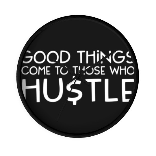 Discover Good Things Come To Those Who Hustle Wall Clocks