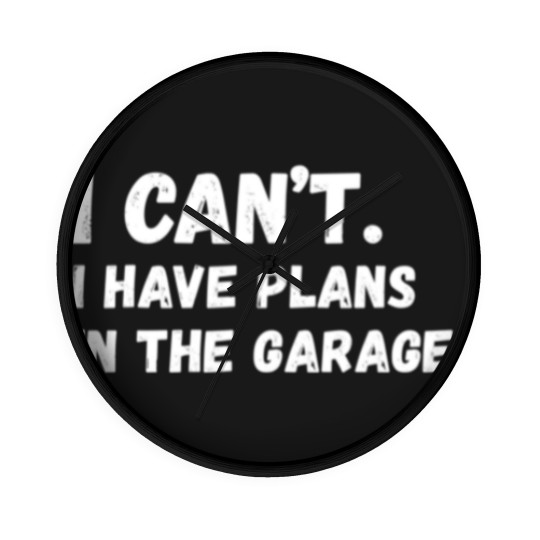 Discover Mens I Cant I Have Plans In The Garage Car Mechani Wall Clocks