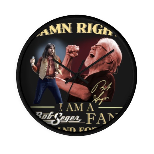 Discover Bob Seger Wall Clocks, Damn Right I Am A Bob Seger Fan Now And Forever Wall Clocks
