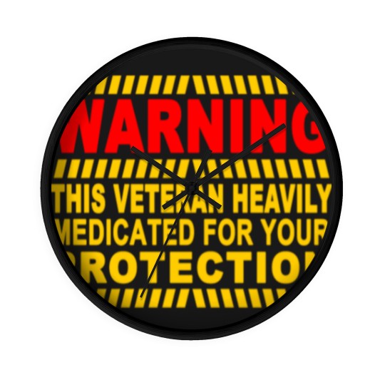 Discover This Veteran Heavily Medicated For Your Protection Wall Clocks