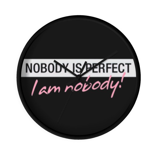 Discover Nobody Is Perfect. I'm Nobody! Wall Clocks