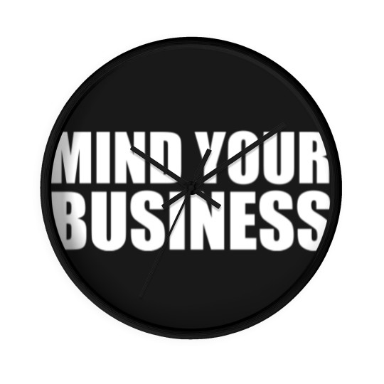 Discover mind your business Wall Clocks