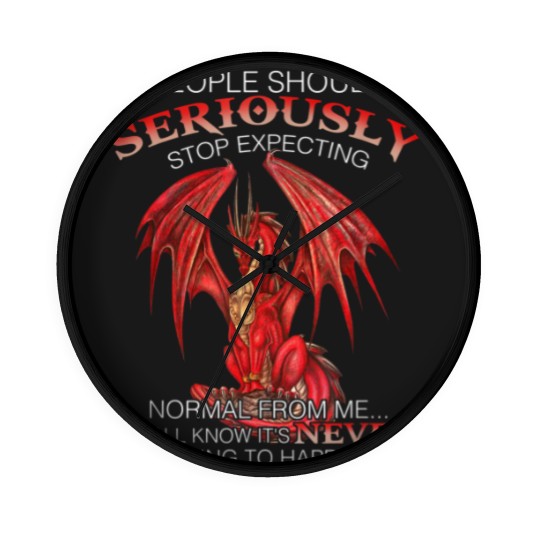 Discover Dragon People Should Seriously Stop Expecting Normal From Me Wall Clocks