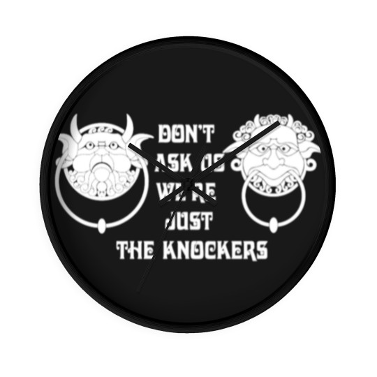 Discover DON'T ASK US, WE'RE JUST THE KNOCKERS Wall Clocks